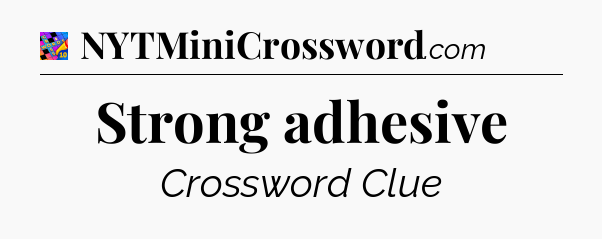 Strong adhesive Crossword Clue