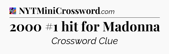 2000 #1 hit for Madonna Crossword Clue