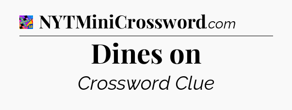 Dines on Crossword Clue