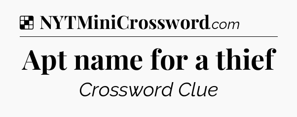 Solution: Apt name for a thief - NYT Crossword