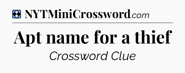 Solution: Apt name for a thief - NYT Mini Crossword