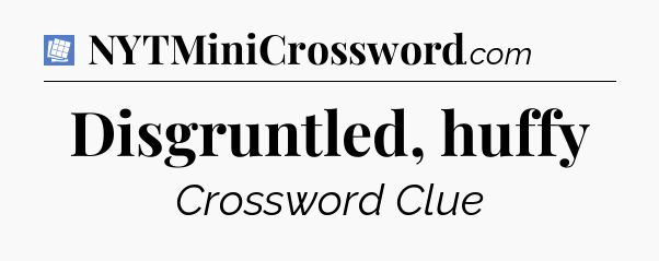 Disgruntled, huffy Puzzle Page Crossword Clue