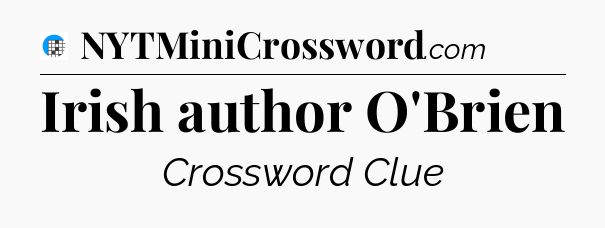 Irish author O'Brien Crossword Clue