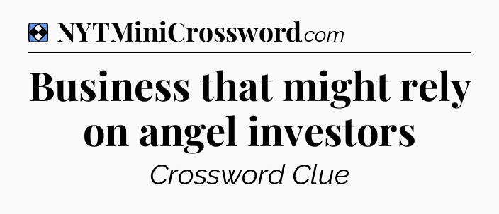 Solution: Business that might rely on angel investors - NYT Mini Crossword