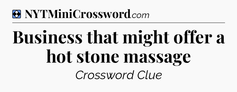 Solution: Business that might offer a hot stone massage - NYT Mini Crossword