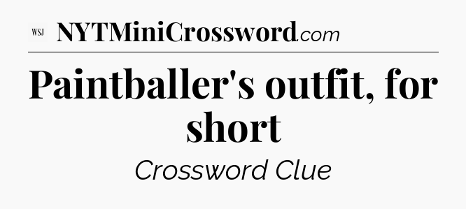Paintballer's outfit, for short - WSJ Crossword