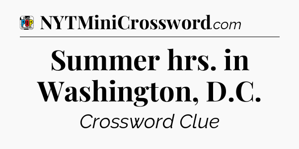 Summer hrs. in Washington, D.C Crossword Clue