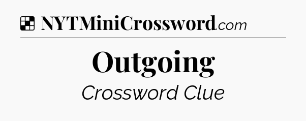 Solution: Outgoing - NYT Crossword