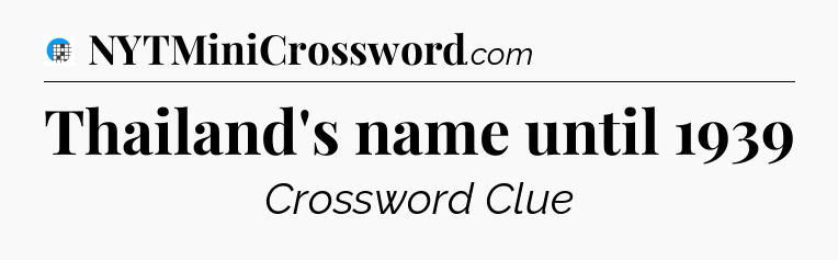 Thailand's name until 1939 Crossword Clue