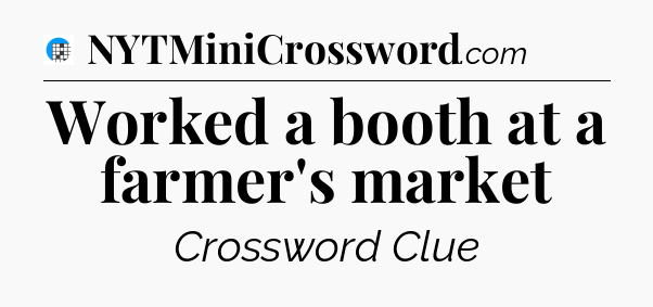 Worked a booth at a farmer's market Crossword Clue