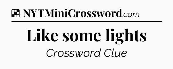 Solution: Like some lights - NYT Crossword