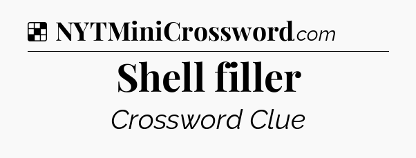 Solution: Shell filler - NYT Crossword