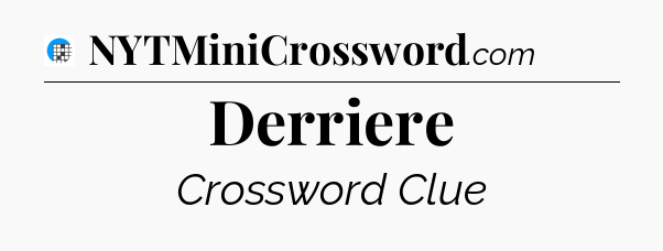 Derriere Crossword Clue