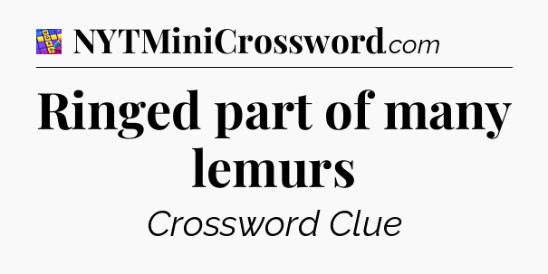 Ringed part of many lemurs Codycross