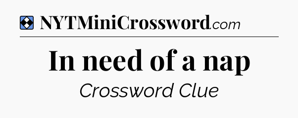 Solution: In need of a nap - NYT Mini Crossword