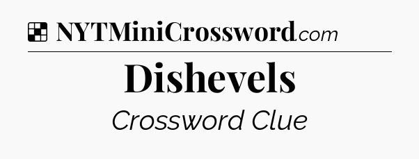 Solution: Dishevels - NYT Crossword