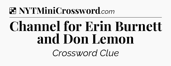 Solution: Channel for Erin Burnett and Don Lemon - NYT Crossword