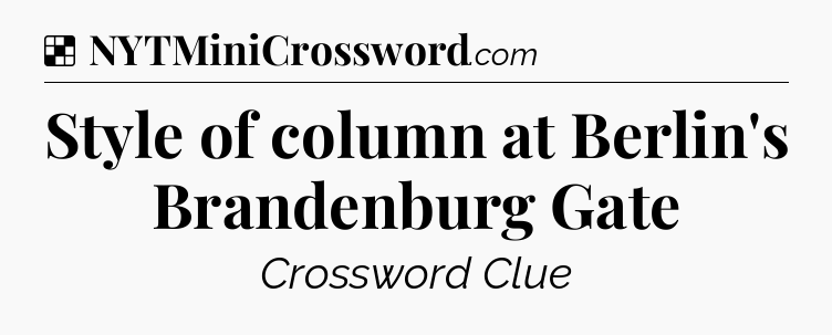 Solution: Style of column at Berlin's Brandenburg Gate - NYT Crossword