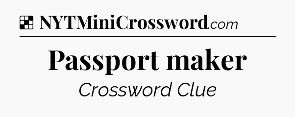 Solution: Passport maker - NYT Crossword