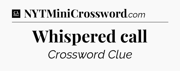 Whispered call - LA Times Crossword