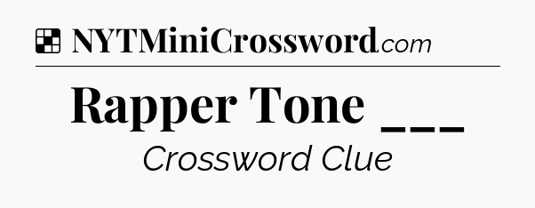 Solution: Rapper Tone ___ - NYT Crossword