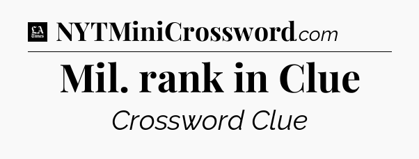 Mil. rank in Clue - LA Times Crossword