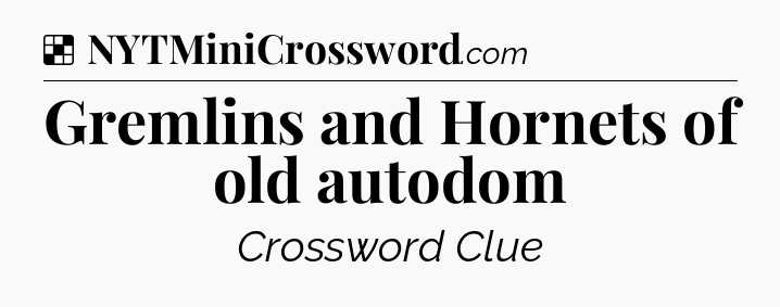 Solution: Gremlins and Hornets of old autodom - NYT Crossword