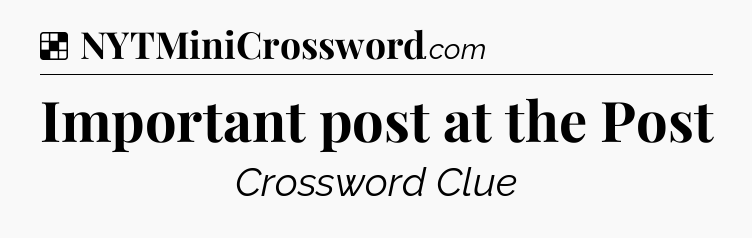 Solution: Important post at the Post - NYT Crossword