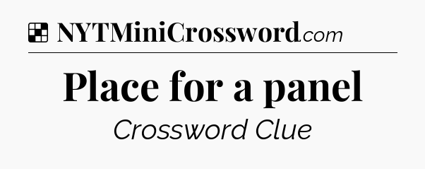 Solution: Place for a panel - NYT Crossword