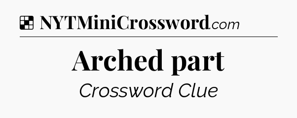 Solution: Arched part - NYT Crossword