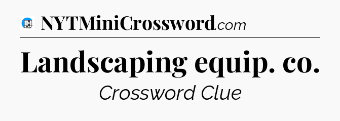 Landscaping equip. co Crossword Clue