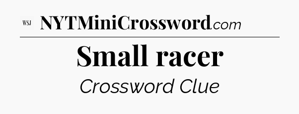 Small racer - WSJ Crossword