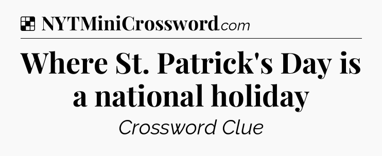Solution: Where St. Patrick's Day is a national holiday - NYT Crossword