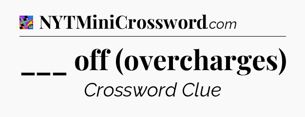 ___ off (overcharges) Crossword Clue