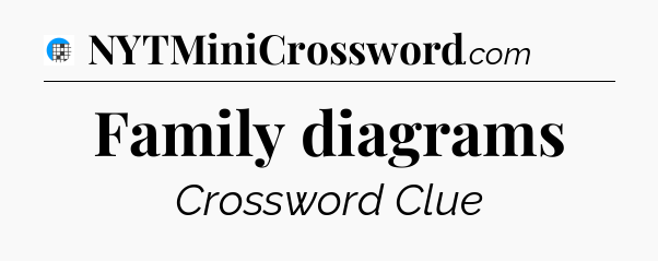 Family diagrams Crossword Clue