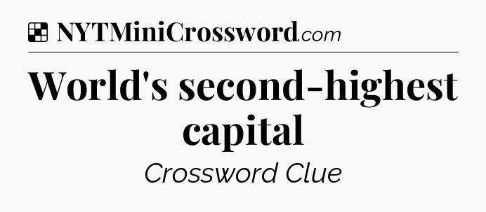 Solution: World's second-highest capital - NYT Crossword