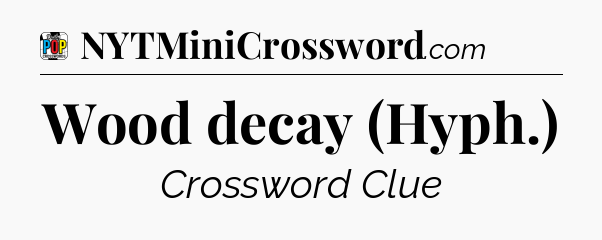 Wood decay (Hyph.) Crossword Clue