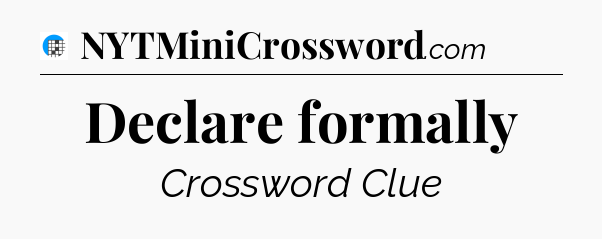 Declare formally Crossword Clue