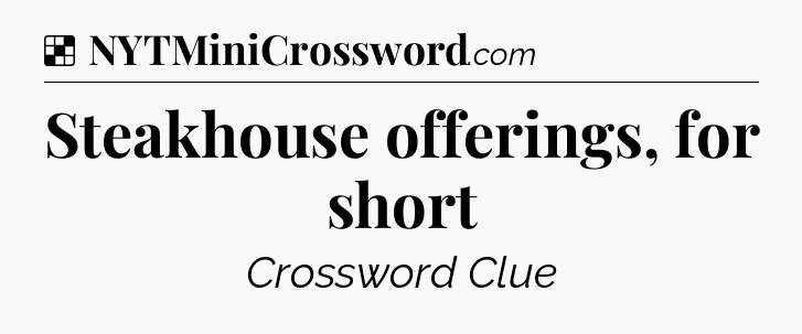 Solution: Steakhouse offerings, for short - NYT Crossword
