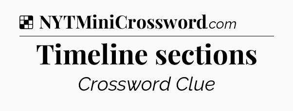 Solution: Timeline sections - NYT Crossword