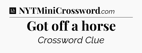 Got off a horse - LA Times Crossword