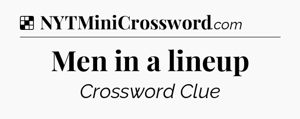 Solution: Men in a lineup - NYT Crossword
