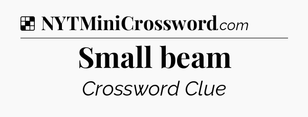 Solution: Small beam - NYT Crossword