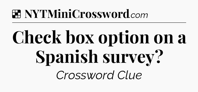 Solution: Check box option on a Spanish survey - NYT Crossword