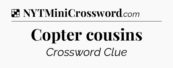 Solution: Copter cousins - NYT Crossword