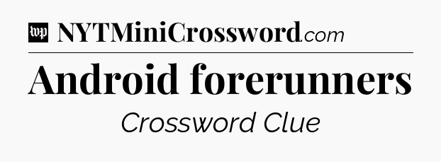Android forerunners Crossword Clue