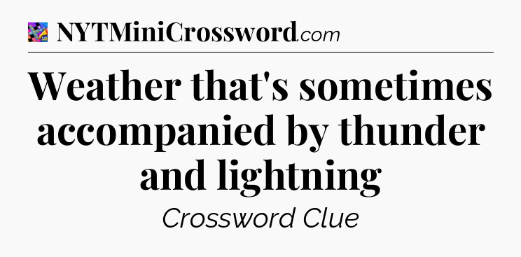 Weather that's sometimes accompanied by thunder and lightning Crossword Clue