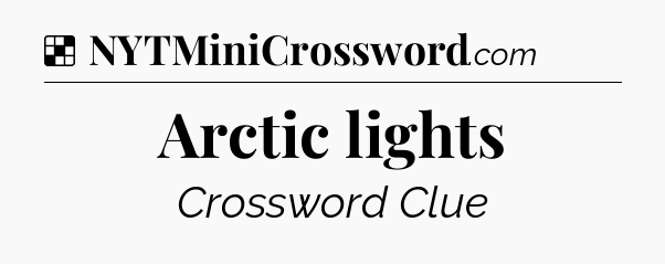 Solution: Arctic lights - NYT Crossword