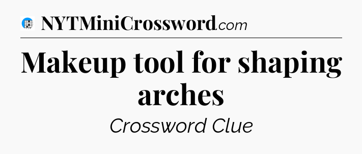 Makeup tool for shaping arches Crossword Clue