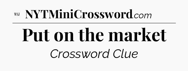 Put on the market - WSJ Crossword